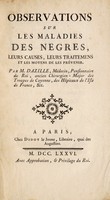 view Observations sur les maladies des negres : leurs causes, leurs traitemens et les moyens de les prévenir / Par M. Dazille.