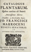 view Catalogus plantarum : quibus consitus est Patavii amoenissimus hortus illustrissimi, ac excellentissimi equitis Jo: Francisci Mauroceni / Ab Antonio Tita confectus.