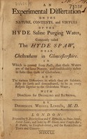 view An experimental dissertation on the nature, contents, and virtues of the Hyde saline purging water, commonly called the Hyde Spaw, near Cheltenham in Gloucestershire / [Diederick Wessel Linden].