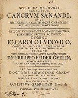 view Specifica methodus recentior, cancrum sanandi, cujus historiam, analysimque chemicam, et medicam practicam / ... exponit ... Achatius Gaertner.