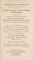 view Dissertatio medica inauguralis de morbis coeli mutatione medendis / Quam ... ex auctoritate ... Gulielmi Robertson ... Academiæ edinburgenæ præfecti ... pro gradu doctoratus ... eruditorum examini subjicit Jacobus Gregory, Britannus. Ad diem 13 junii [1774].