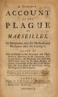 view A succinct account of the plague at Marseilles. Its symptoms and the methods and medicines used for curing it / ... by M. Chicoyneau ... Translated from the French by a physician.