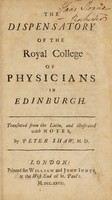 view The dispensatory of the Royal College of Physicians in Edinburgh / Translated from the Latin, and illustrated with notes, by Peter Shaw.