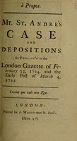 view À propos. Mr. St. Andre's case and depositions as publish'd in the London Gazette of February 23, 1724. and the Daily Post of March 4, 1725.