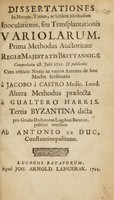 view Dissertationes in novam, tutam, ac utilem methodum inoculationis, seu transplantationis variolarum / Prima methodus auctoritate Regiae Majestatis Brittannicae comprobata 28 Julii 1721 & publicata cum criticis notis ... a Jacobo à Castro ... Altera methodus praelecta a Gualtero Harris. Tertia Byzantina dicta ... publice ventilata ab Antonio le Duc.