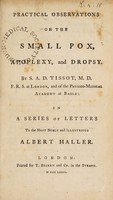 view Practical observations on the small pox, apoplexy, and dropsy. In a series of letters to ... Albert Haller / [S.A.D. Tissot].
