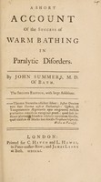 view A short account of the success of warm bathing in paralytic disorders / By John Summers.