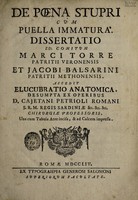 view De poena stupri cum puella immatura / dissertatio Marci Torre et Jacobi Balsarini ... Accedit Elucubratio anatomica, desumpta ex operibus D. Cajetani Petrioli.