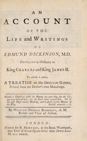 view An account of the life and writings of Edmund Dickinson, M.D., Physician in Ordinary to King Charles and King James II. : To which is added, A treatise on the Grecian games, printed from the Doctor's own manuscript ... / By William Nicolas Blomberg.