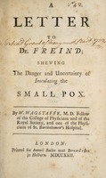 view A letter to Dr. Freind ; shewing the danger and uncertainty of inoculating the small pox / By W. Wagstaffe.