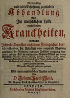 view Vernünfftige und in der Erfahrung gegründete Abhandlung aller im menschlichen Liebe vorfallenden Kranckheiten, in welcher jedwede Kranckheit nach ihren Kennzeichen deutlich beschrieben; ... und zur Cur die bewährtesten Artzney-Mittel aus denen Schrifften Sennerti, Riverii, ... und anderer beruhmten Practicorum an die Hand gegeben werden / ... von Johann Jacob Woyt.