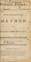 view Primitive physick: or : An easy and natural method of curing most diseases.