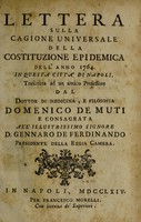 view Lettera sulla cagione universale della costituzione epidemica dell' anno 1764. in questa città di Napoli, / Trascritta ad un amico professore dal dottor di medicina, e filosofia Domenico de Muti e consagrata all' illustrissimo signore D. Gennaro de Ferdinando.