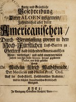 view Kurtze und gründliche Beschreibung derer Aloen insgemein, insonderheit aber derer Americanischen, durch veranlassung zweijer in dem Hoch-Fürstlichen Lust-Garten zu Gottorff bald blühenden Americanischen Aloen, verfertiget, und nebst einem vor vielen Jahren von eben dieser Materie heraus gegebenem Tractat, ans licht gestellet / durch Dr. Wilhelm Ulrich Waldschmiedt.