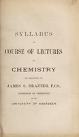 view Syllabus of course of lectures on chemistry / as delivered by James S. Brazier.