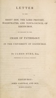 view Letter to the Right Hon. the Lord Provost, Magistrates, and Town-Council of Edinburgh, in regard to the Chair of Pathology in the University of Edinburgh / by James Syme.