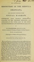 view On a remarkable diminution of the medulla oblongata and adjacent portion of the spinal marrow : consequent upon gradual spontaneous luxation of the Processus dentatus and ankylosis at the upper part of the spine, yet unattended by any sympton of paralysis / by P.D. Handyside.