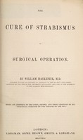 view The cure of strabismus by surgical operation ... / By William Mackenzie ; Being an appendix to the first, second, and third editions of his 'Practical treatise on the diseases of the eye'.