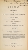 view An essay on the treatment of compound and complicated fractures : being the annual address before the Massachusetts Medical Society, in Boston, U.S. America, May 28, 1845 / by William J. Walker.