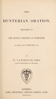 view The Hunterian Oration, delivered at the Royal College of Surgeons, on the 14th of February, 1846 / [Sir William Lawrence].