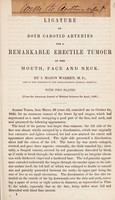 view Ligature of both carotid arteries for a remarkable erectile tumour of the mouth, face and neck / by J. Mason Warren.