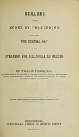 view Remarks on the modes of proceeding in regard to the hernial sac in th operation for strangulated hernia / by William Pirrie.
