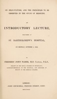 view On self-culture and the principles to be observed in the study of medicine : an introductory lecture delivered at St. Bartholomew's Hospital on Monday, October 1, 1849 / by Frederic John Farre.