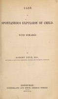 view Case of spontaneous expulsion of child : with remarks / by Robert Dyce.