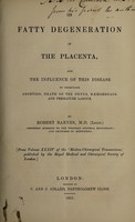 view On fatty degeneration of the placenta : and the influence of this disease in producing abortion, death of the fœtus, hæmorrhage, and premature labour / by Robert Barnes.