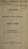 view On a new method of treating certain diseases of the cervix uteri / by Robert Ellis.