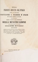 view Della priorità dovuta all'Italia sopra al francese Professore C. Nègrier d'Anger ed altri insigni autori relativamente alle cause occasionali della menstruazione / anche queste scoperte dal dottor Giacomo Rivelli.