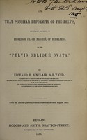 view On that peculiar deformity of the pelvis originally described by Professor Fr. Ch. Nægelè of Heidelberg as the "pelvis obliqué ovata" / by Edward B. Sinclair.