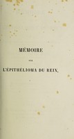 view Mémoire sur l'épithélioma du rein et sur les minces filaments granuleux des tubes urinipares expulsés avec les urines / par Charles Robin.