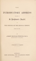 view The introductory address delivered at St. Bartholomew's Hospital on the opening of the medical session, October 1st, 1856 / by Andrew Melville McWhinnie.