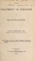 view On the treatment of aneurism by manipulation / by William Fergusson.