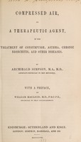 view Compressed air as a therapeutic agent in the treatment of consumption, asthma, chronic bronchitis and other diseases / by Archibald Simpson.