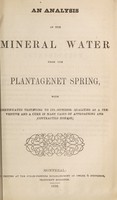 view An analysis of the mineral water from the Plantagenet spring : with certificates testifying to its superior qualities as a preventitive and a cure in many cases of approaching and contracted disease.