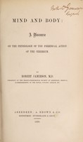 view Mind and body : a discourse on the physiology of the phrenical action of the cerebrum / by Robert Jamieson.