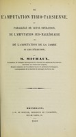 view De l'amputation tibio-tarsienne, et, parallèle de cette opération, de l'amputation sus-malléolaire et de l'amputation de la jambe au lieu d'election / par M. Michaux.