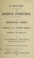 view On hospital instruction : an introductory address to the students at St. Vincent's Hospital on November 4th, 1858, session 1858-9 / by J.M. O'Ferrall.