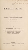 view The Hunterian oration, delivered at the Royal College of Surgeons of England, on February 14th, 1859 / by John Bishop.