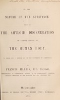 view On the nature of the substance found in the amyloid degeneration of various organs of the human body / by Francis Harris.