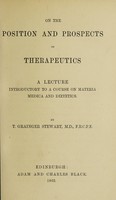 view On the position and prospects of therapeutics : a lecture introductory to a course on materia medica and dietetics / by T. Grainger Stewart.