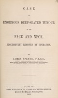 view Case of enormous deep-seated tumour of the face and neck successfully removed by operation / by James Spence.