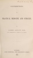 view Contributions to practical medicine and surgery / by James Arnott.