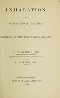 view Inhalation : the most rational treatment for diseases of the respiratory organs / by C.T. Schmid and C. Milner.