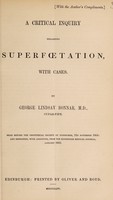 view A critical inquiry regarding superfætation : with cases / by George Lindsay Bonnar.