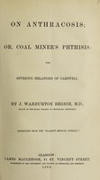 view On anthracosis or coal-miner's phthisis : the spurious melanosis of Carswell / by J. Warburton Begbie.