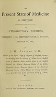 view The present state of medicine in Sheffield : an introductory address delivered at the Sheffield School of Medicine, October 1st, 1866 / by J.H. Aveling.