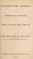 view Introductory address delivered at Surgeons' Hall, Edinburgh, at the opening of the medical session, October 1866 / by Patrick Heron Watson.